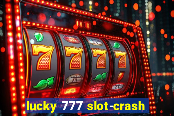 lucky 777 slot-crash