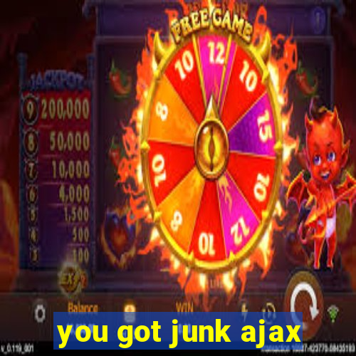 you got junk ajax