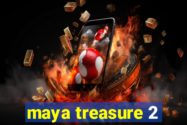 maya treasure 2