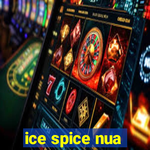 ice spice nua