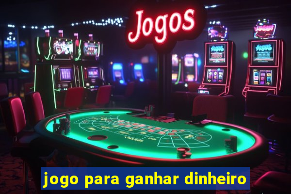 jogo para ganhar dinheiro