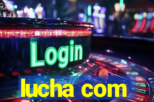 lucha com