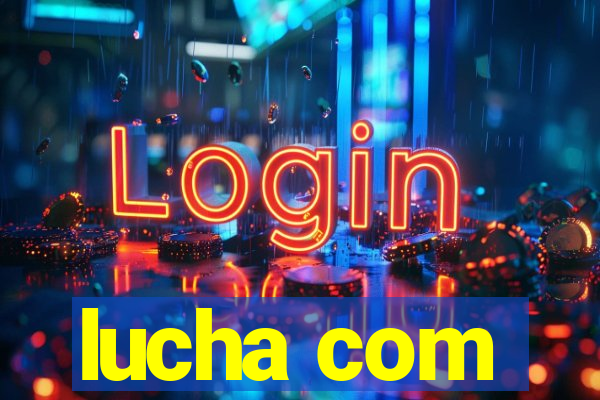 lucha com