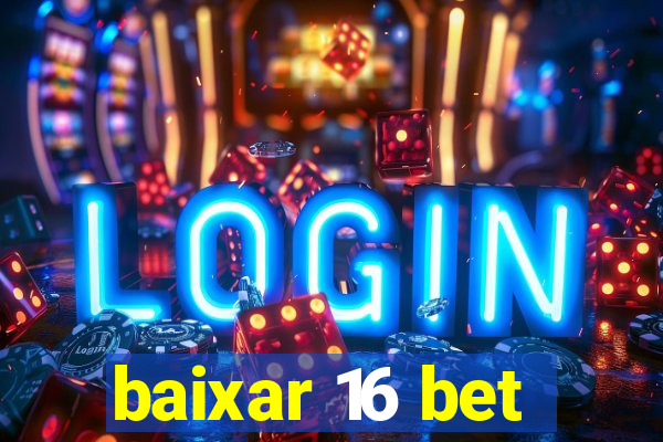 baixar 16 bet