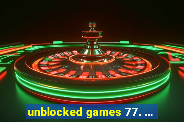 unblocked games 77. ...