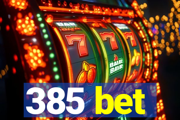 385 bet