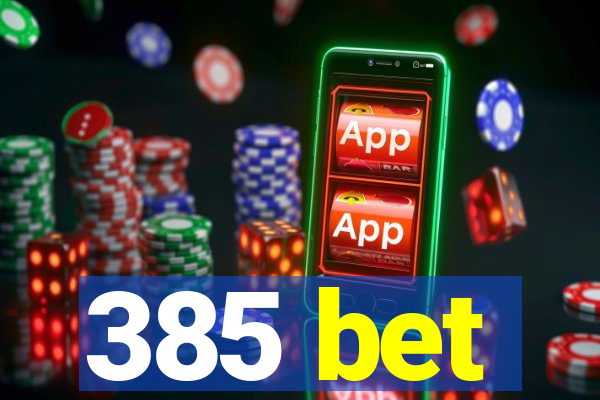 385 bet