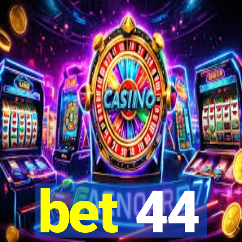 bet 44