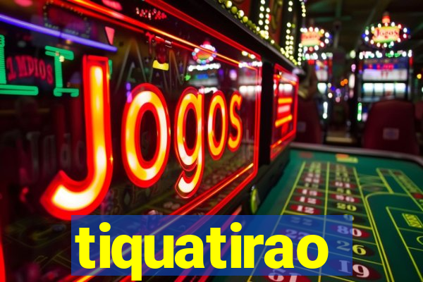 tiquatirao