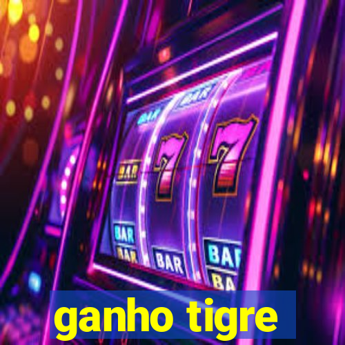 ganho tigre