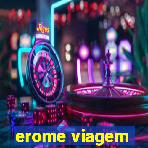 erome viagem