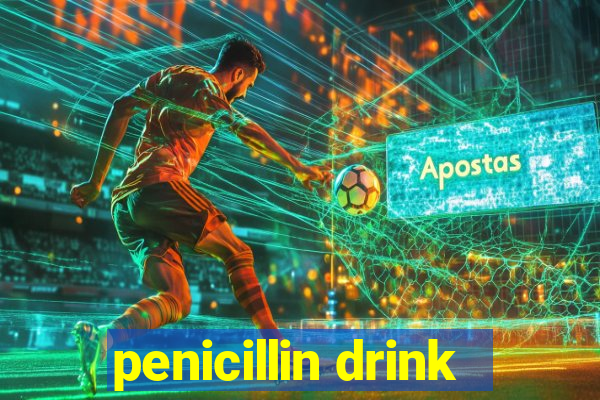 penicillin drink