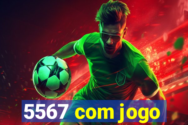 5567 com jogo