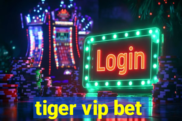 tiger vip bet