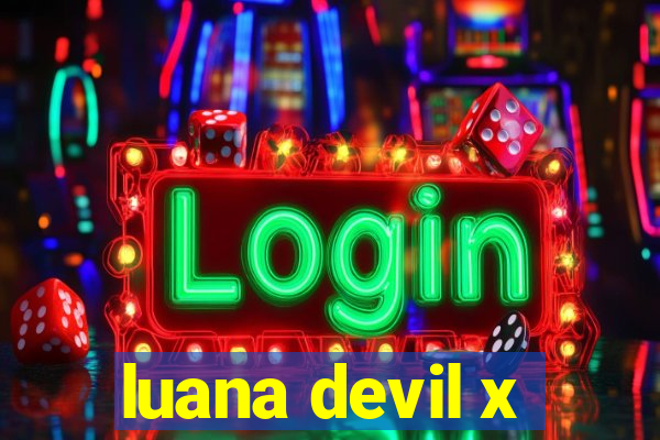 luana devil x