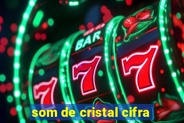 som de cristal cifra