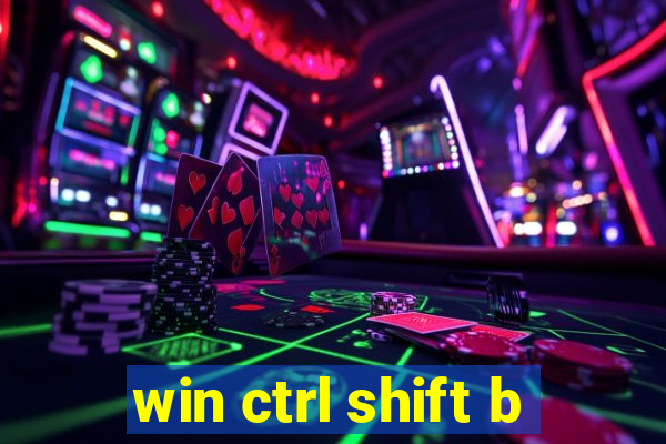 win ctrl shift b