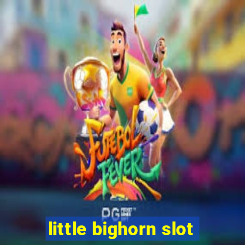 little bighorn slot