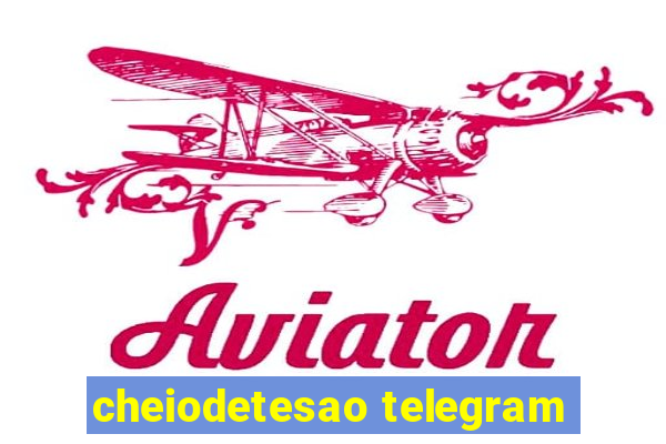 cheiodetesao telegram