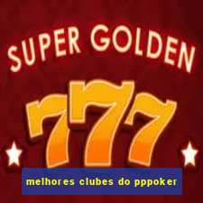 melhores clubes do pppoker