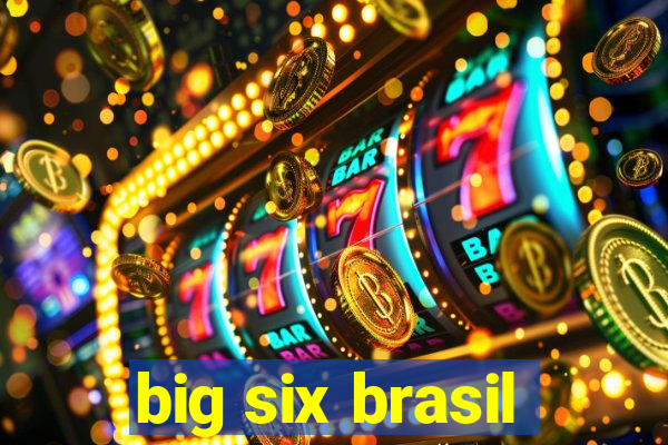 big six brasil