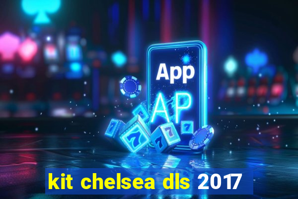 kit chelsea dls 2017