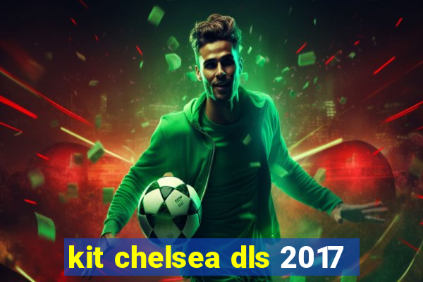 kit chelsea dls 2017