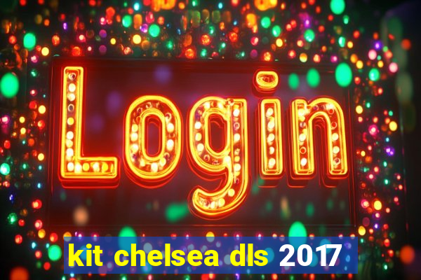 kit chelsea dls 2017