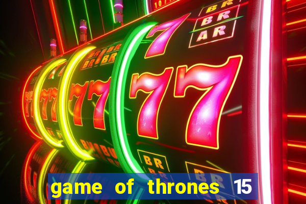 game of thrones 15 lines slot