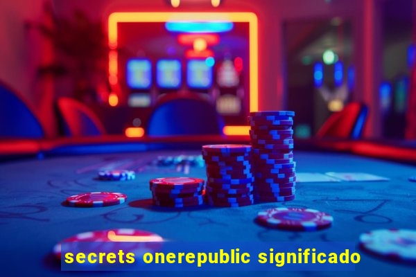 secrets onerepublic significado