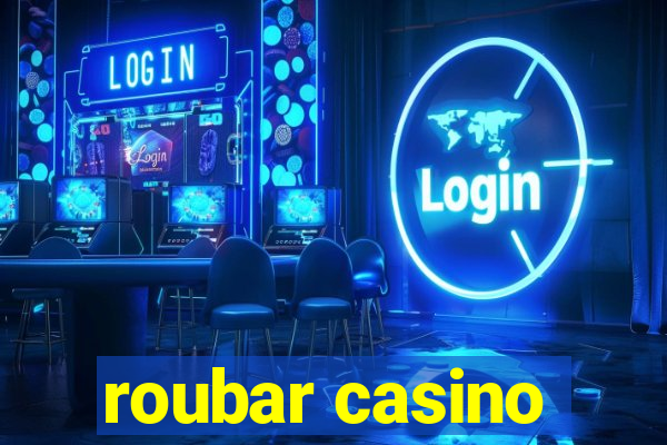 roubar casino