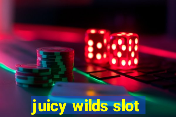 juicy wilds slot