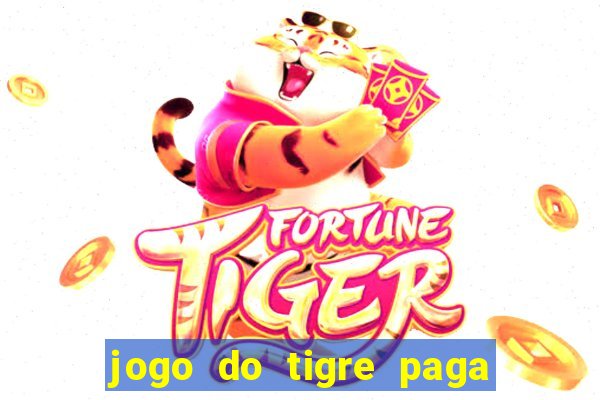 jogo do tigre paga de verdade