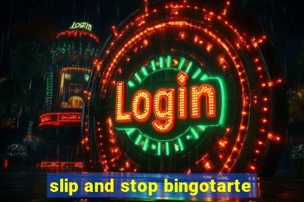 slip and stop bingotarte