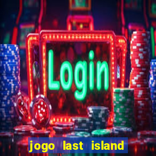 jogo last island of survival