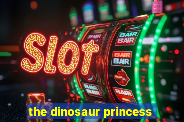 the dinosaur princess