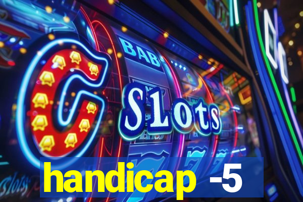 handicap -5