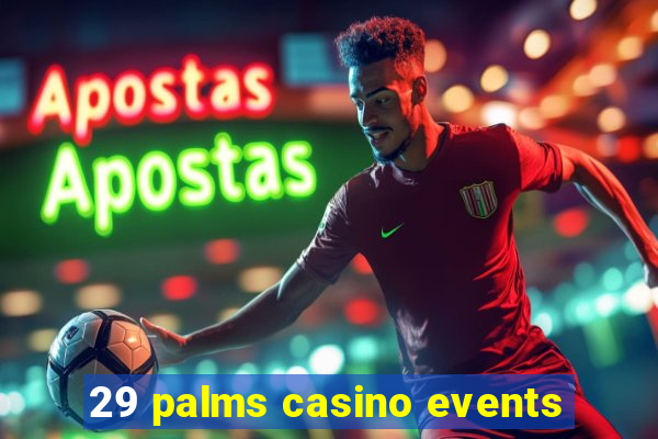 29 palms casino events