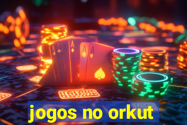 jogos no orkut