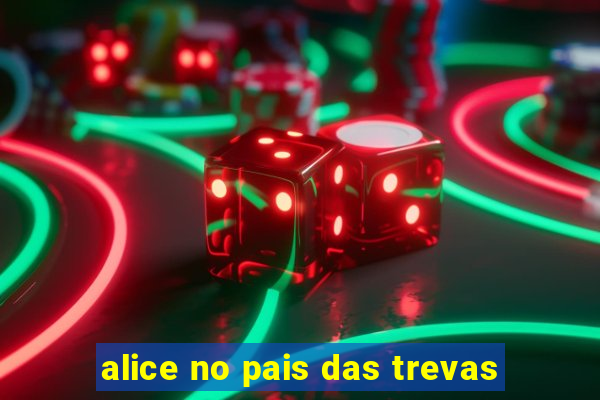 alice no pais das trevas