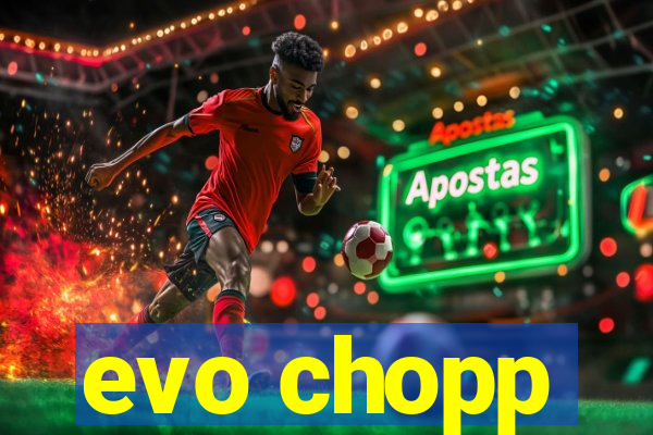 evo chopp