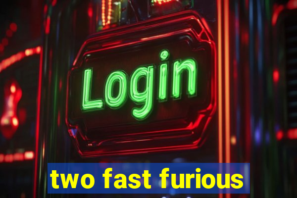 two fast furious