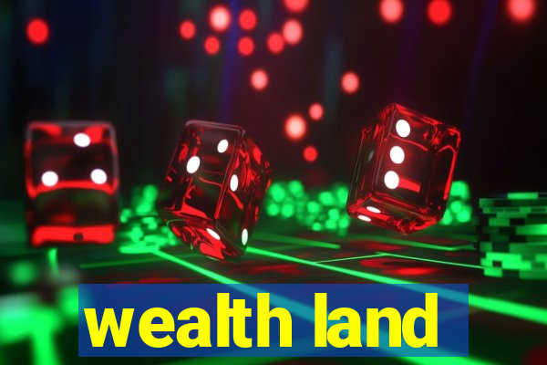 wealth land