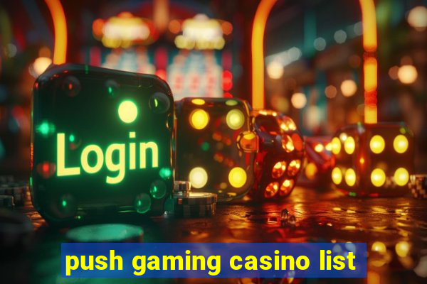 push gaming casino list