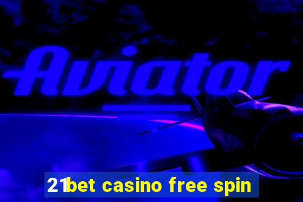 21bet casino free spin