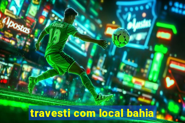 travesti com local bahia