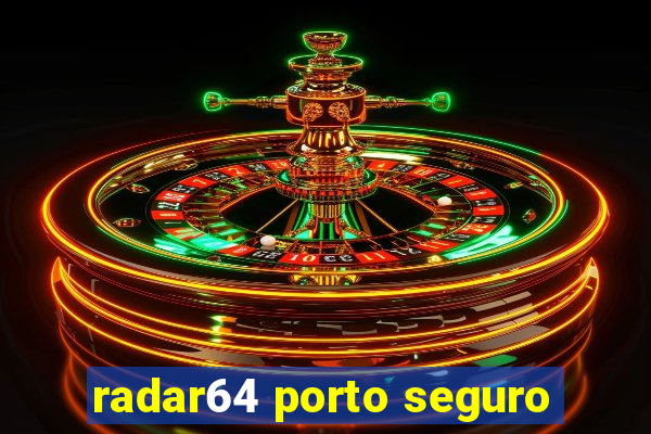 radar64 porto seguro