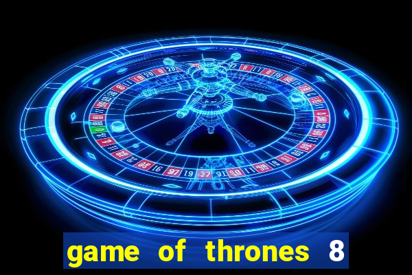 game of thrones 8 temporada torrent