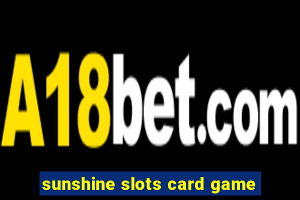 sunshine slots card game