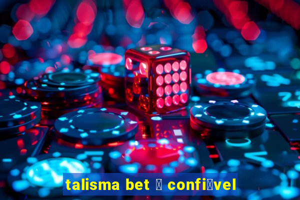 talisma bet 茅 confi谩vel